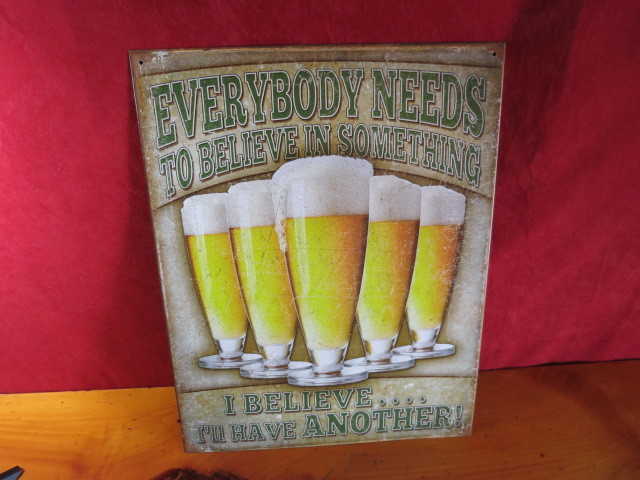 Beer Tin Sign Everybody Needs to Believe in Something I believe I