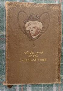 Autocrat of the Breakfast Table by Holmes 1906